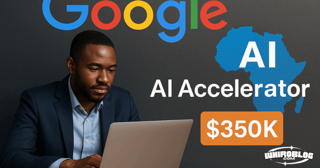 Google Launches 2025 AI Accelerator in Africa – Startups Can Now Apply for $350K in Cloud Support & Global Mentorship